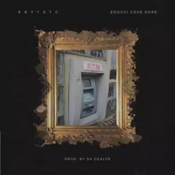 PrtyXtc - A.T.M ft. Zoocci Coke Dope